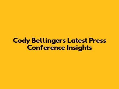 Cody Bellinger's Latest Press Conference Insights