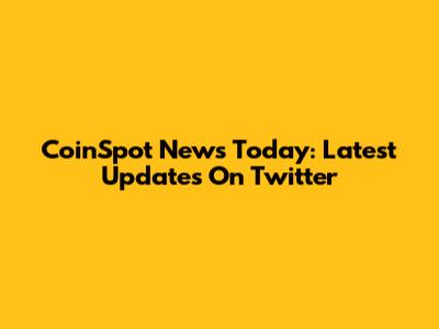 CoinSpot News Today: Latest Updates On Twitter