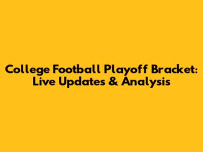 College Football Playoff Bracket: Live Updates & Analysis