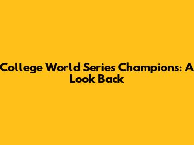 College World Series Champions: A Look Back