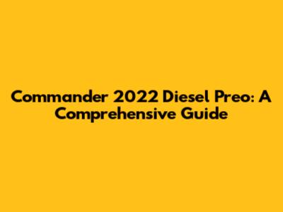 Commander 2022 Diesel Preo: A Comprehensive Guide