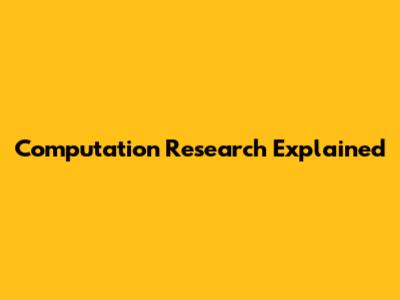 Computation Research Explained