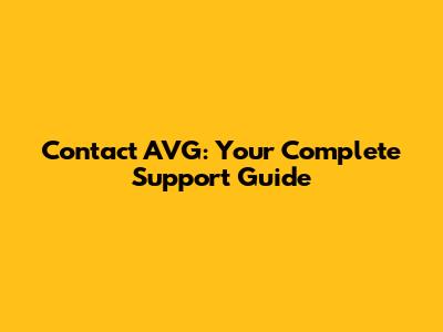 Contact AVG: Your Complete Support Guide