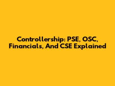 Controllership: PSE, OSC, Financials, And CSE Explained