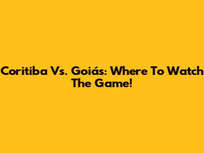 Coritiba Vs. Goiás: Where To Watch The Game!