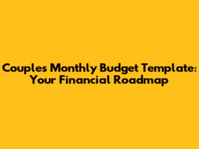 Couple's Monthly Budget Template: Your Financial Roadmap