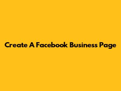 Create A Facebook Business Page
