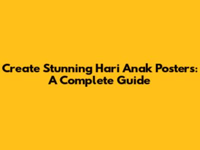 Create Stunning Hari Anak Posters: A Complete Guide
