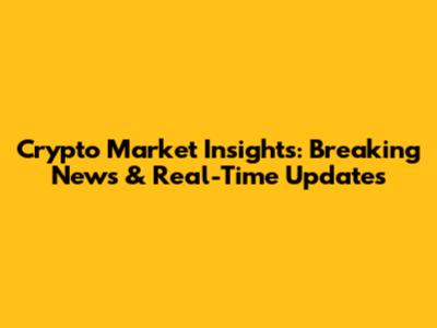 Crypto Market Insights: Breaking News & Real-Time Updates