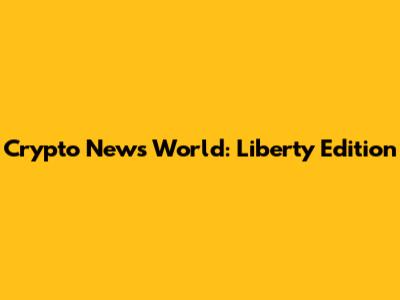 Crypto News World: Liberty Edition