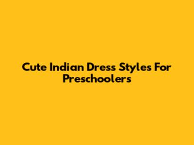 Cute Indian Dress Styles For Preschoolers