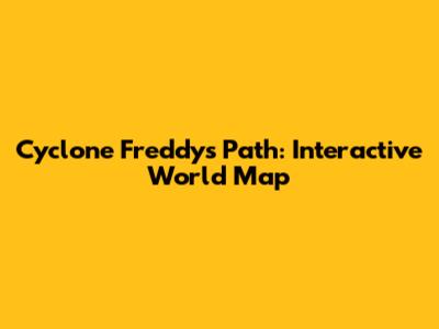 Cyclone Freddy's Path: Interactive World Map