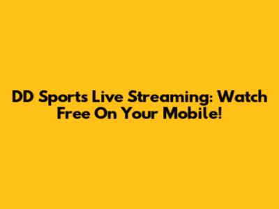DD Sports Live Streaming: Watch Free On Your Mobile!