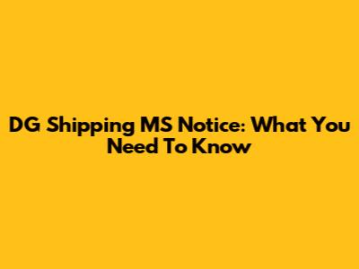 DG Shipping MS Notice: What You Need To Know