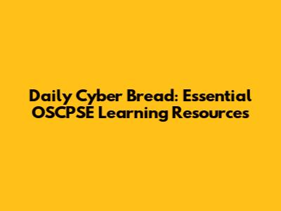 Daily Cyber Bread: Essential OSCPSE Learning Resources