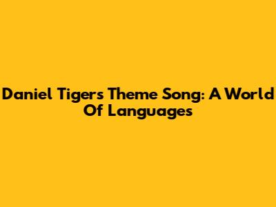 Daniel Tiger's Theme Song: A World Of Languages