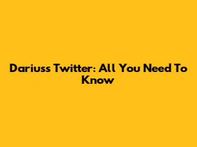 Darius's Twitter: All You Need To Know