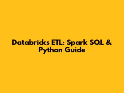 Databricks ETL: Spark SQL & Python Guide