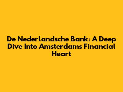 De Nederlandsche Bank: A Deep Dive Into Amsterdam's Financial Heart
