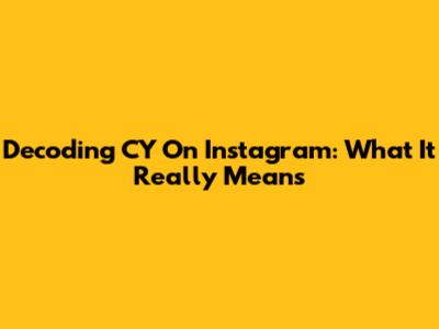 Decoding 'CY' On Instagram: What It Really Means