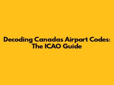 Decoding Canada's Airport Codes: The ICAO Guide