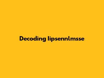 Decoding Iipsennlmsse