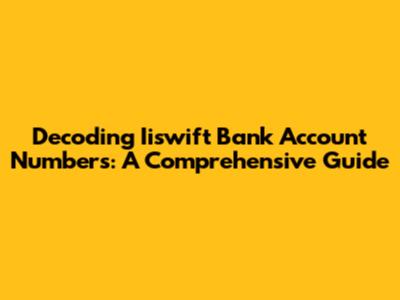 Decoding Iiswift Bank Account Numbers: A Comprehensive Guide