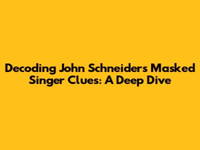 Decoding John Schneider's Masked Singer Clues: A Deep Dive