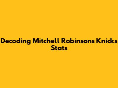 Decoding Mitchell Robinson's Knicks Stats