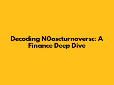 Decoding N0oscturnoversc: A Finance Deep Dive