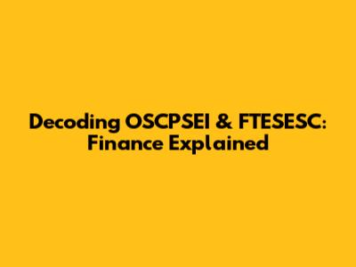 Decoding OSCPSEI & FTESESC: Finance Explained