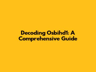 Decoding Osbihd1: A Comprehensive Guide