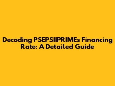 Decoding PSEPSIIPRIME's Financing Rate: A Detailed Guide