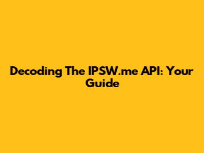 Decoding The IPSW.me API: Your Guide