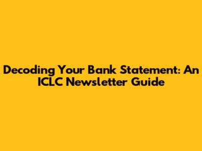 Decoding Your Bank Statement: An ICLC Newsletter Guide