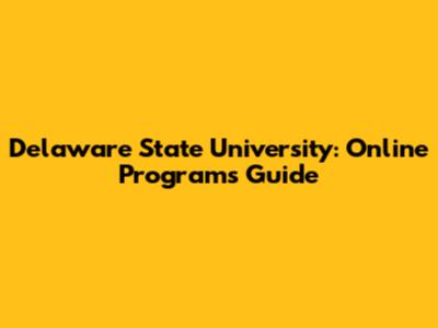 Delaware State University: Online Programs Guide