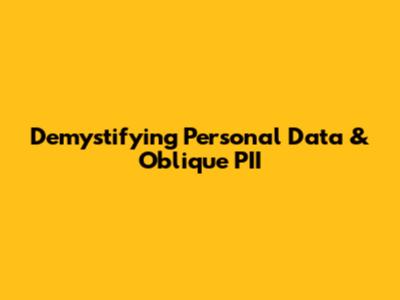 Demystifying Personal Data & Oblique PII