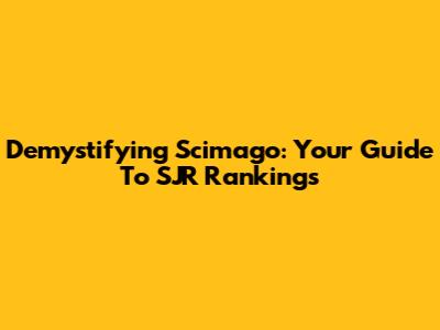 Demystifying Scimago: Your Guide To SJR Rankings