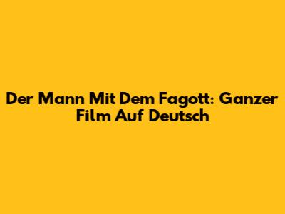 Der Mann Mit Dem Fagott: Ganzer Film Auf Deutsch