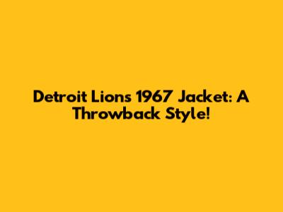 Detroit Lions 1967 Jacket: A Throwback Style!