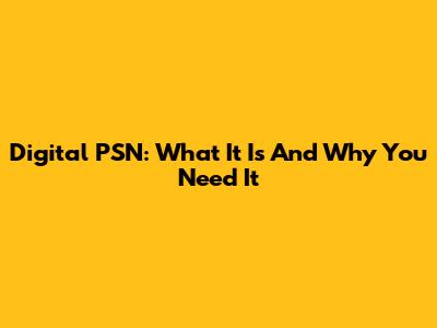 Digital PSN: What It Is And Why You Need It