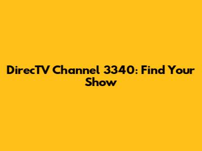 DirecTV Channel 3340: Find Your Show