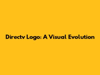 Directv Logo: A Visual Evolution