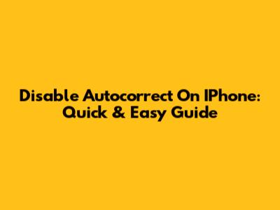 Disable Autocorrect On IPhone: Quick & Easy Guide