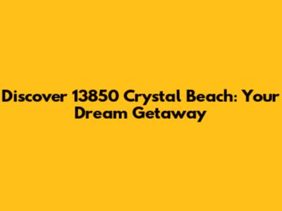 Discover 13850 Crystal Beach: Your Dream Getaway