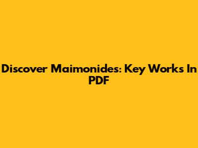 Discover Maimonides: Key Works In PDF