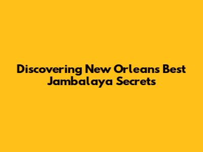 Discovering New Orleans' Best Jambalaya Secrets