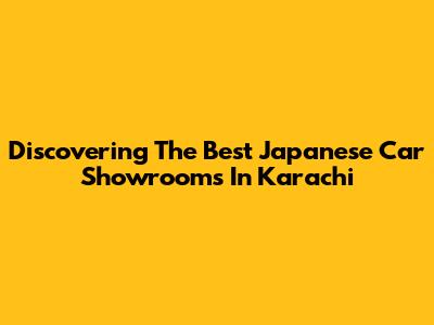 Discovering The Best Japanese Car Showrooms In Karachi