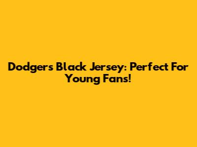 Dodgers Black Jersey: Perfect For Young Fans!