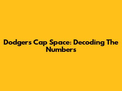 Dodgers Cap Space: Decoding The Numbers